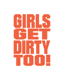 Girls Get Dirty Too! 3.0  4" x 3"