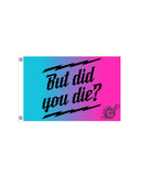 But did you Die? Flag 2' x 3'