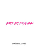 Girls Get Dirty Too! 4.0 Decal  4" x 35"